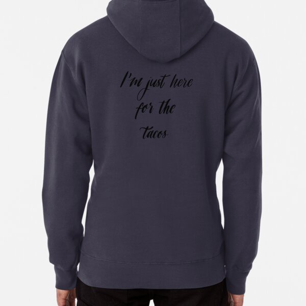 I'm Just Here For The Tacos Pullover Hoodie