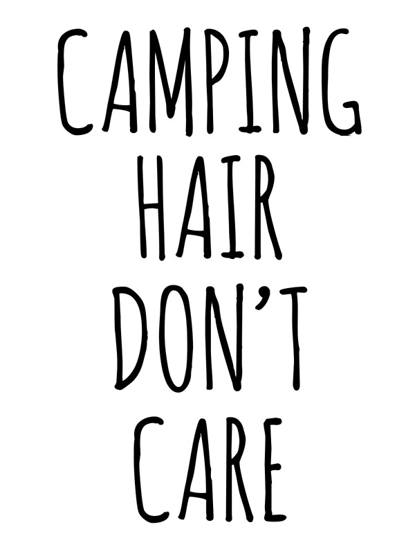 camping hair dont care. 