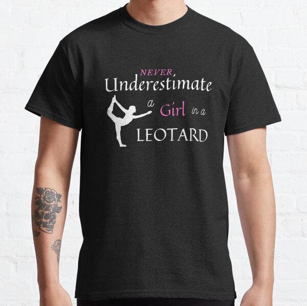 Girls Gymnastics Never Underestimate A Girl In A Leotard Classic T-Shirt