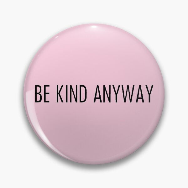 be kind anyway pink Pin