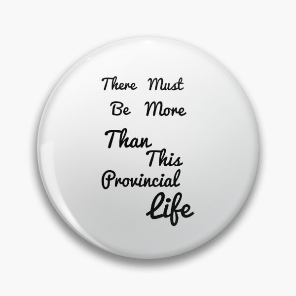 Item preview, There Must Be More Than This Provincial Life designed and sold by oliviajean30.
