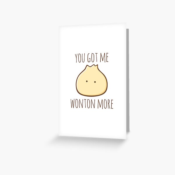 You Got Me Wonton More Greeting Card