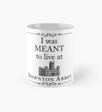 I was MEANT to live at Downton Abbey Mug