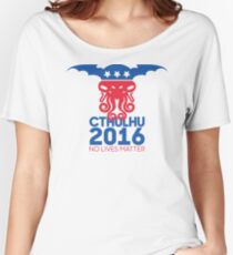 Vote Cthulhu for President 2016 No Lives Matter Women's Relaxed Fit T-Shirt