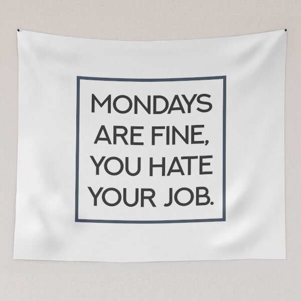 Item preview, Mondays are fine, you hate your job. designed and sold by portokalis.