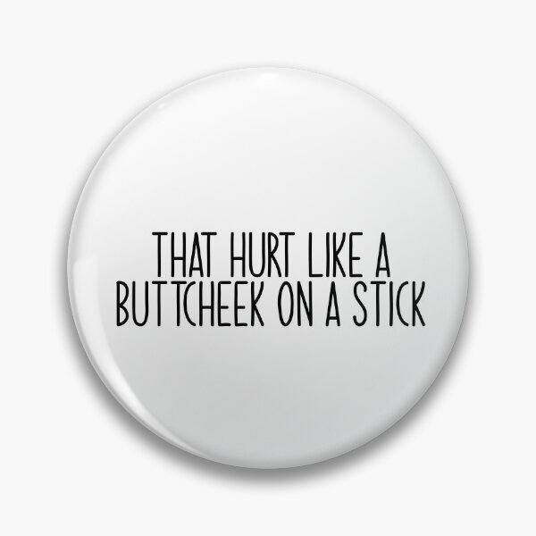 Item preview, that hurt like a butt cheek on a stick Popular, Meme, Speech thin designed and sold by sosavvvy.