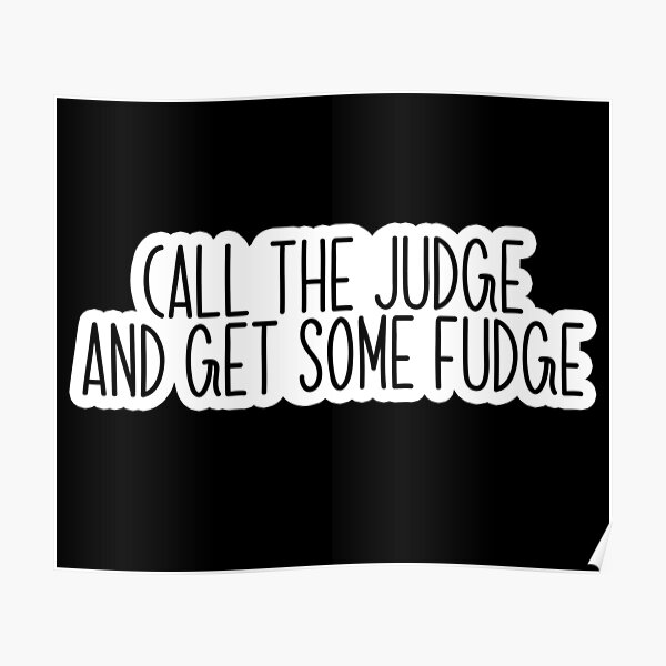 "Call the judge and get some fudge Popular, Meme, Speech" Poster by