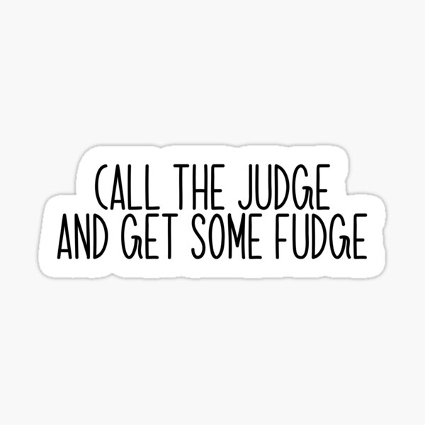 "Call the judge and get some fudge Popular, Meme, Speech" Sticker for