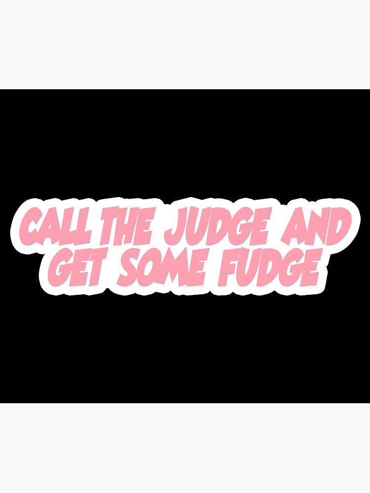 "Call the judge and get some fudge Popular, Meme, Speech color" Poster