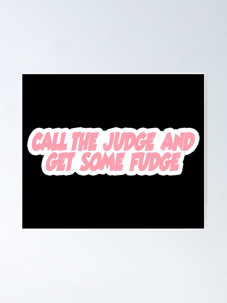 "Call the judge and get some fudge Popular, Meme, Speech color" Poster