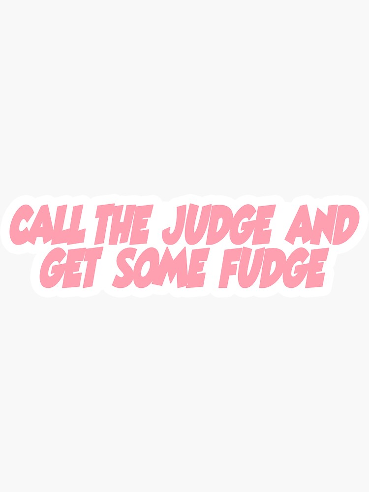"Call the judge and get some fudge Popular, Meme, Speech color" Sticker