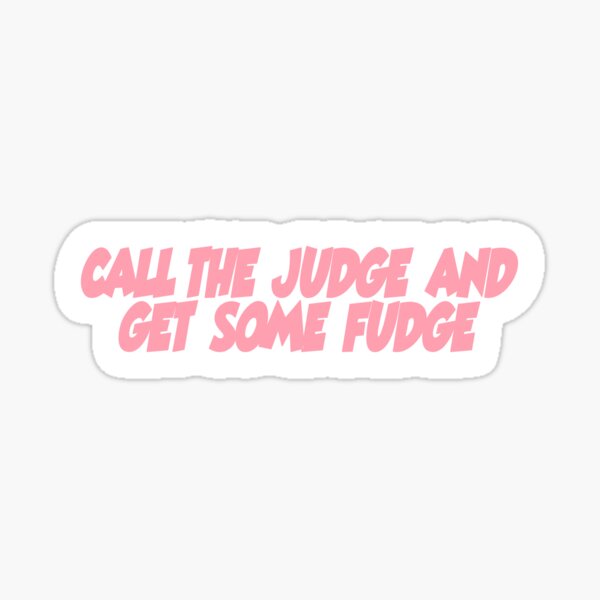 "Call the judge and get some fudge Popular, Meme, Speech color" Sticker