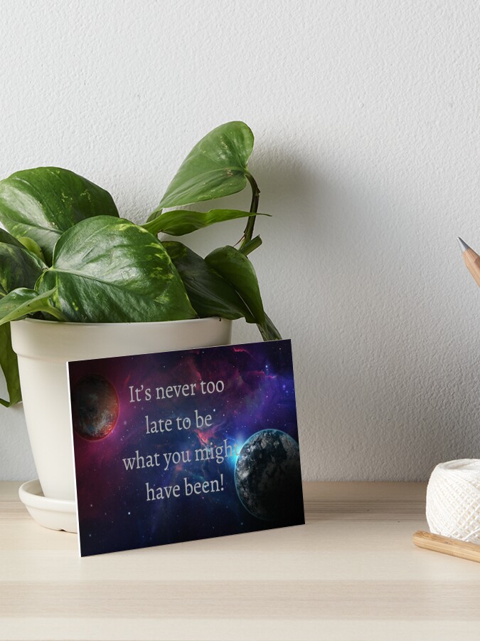 Phrases With Meaning It S Never Too Late To Be What You Might Have Been Art Board Print For Sale By Rooonnn Redbubble