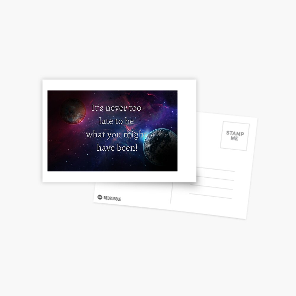 Phrases With Meaning It S Never Too Late To Be What You Might Have Been Greeting Card For Sale By Rooonnn Redbubble