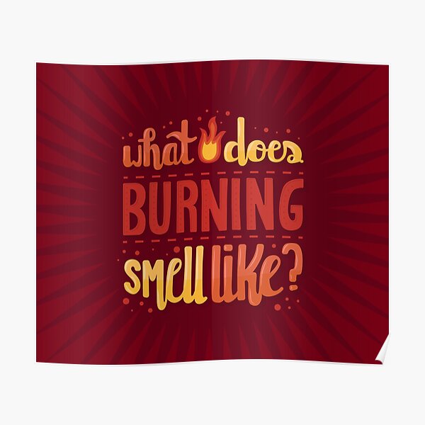 "What does burning smell like? Schitts Creek Moira Rose quote" Poster