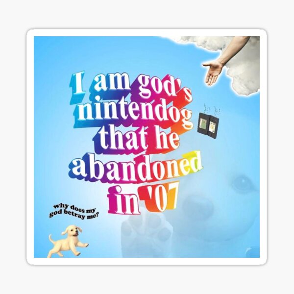 Item preview, i am god’s nintendog that he abandoned in ‘07 designed and sold by syd6700.