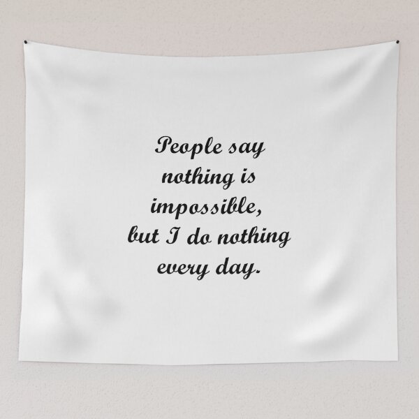 Item preview, People say nothing is impossible, but I do nothing every day - Quote designed and sold by El-Farouk.