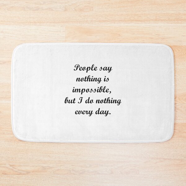 Item preview, People say nothing is impossible, but I do nothing every day - Quote designed and sold by El-Farouk.