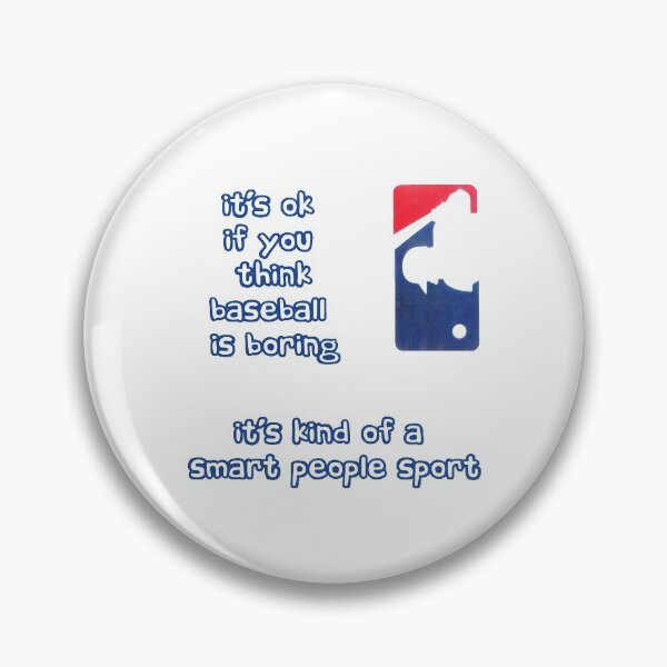 Baseball is Boring? Pin