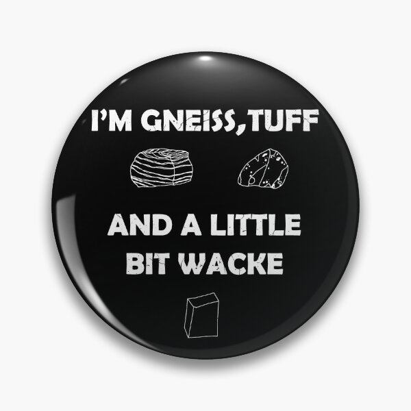 Item preview, I'm Gneiss, Tuff & a little bit Wacke  designed and sold by Geek-topia.