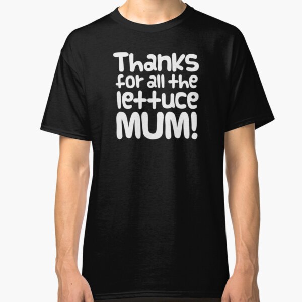 Guinea Pig Mothers Day Slogan "Thanks for all the Lettuce Mum!" Classic T-Shirt