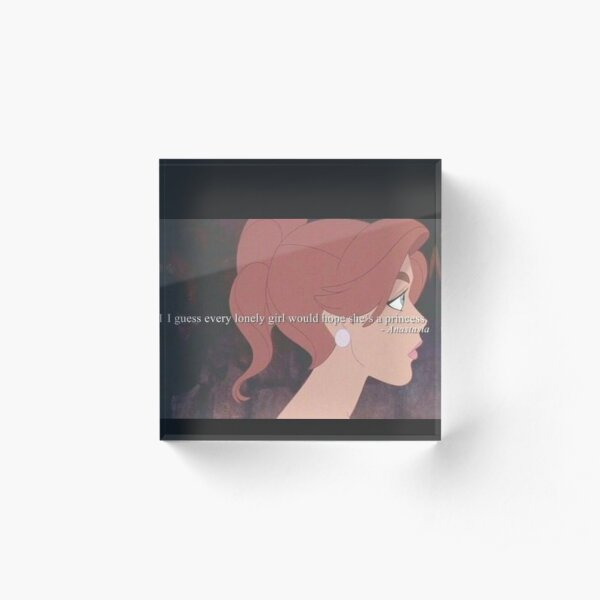 Anastasia - I guess every lonely girl hopes she's a princess Acrylic Block