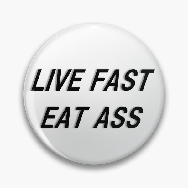Item preview, live fast eat ass designed and sold by lizig.