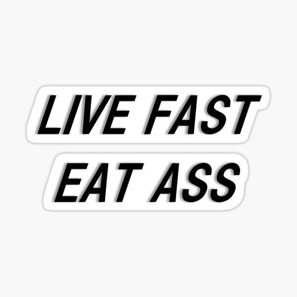 Drift Fast Eat Ass Sticker Decal JDM Funny butt car meme drift 7.5