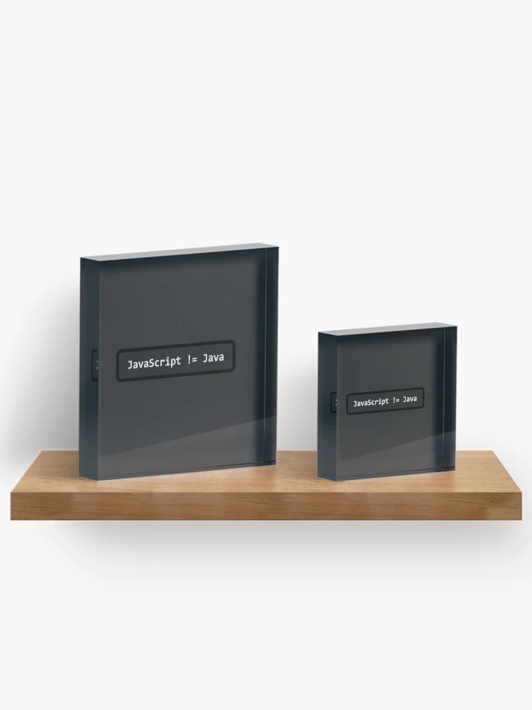 Thumbnail 3 of 5, Acrylic Block, JavaScript != Java designed and sold by -nostrobe.