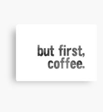 But first Coffee. Canvas Print