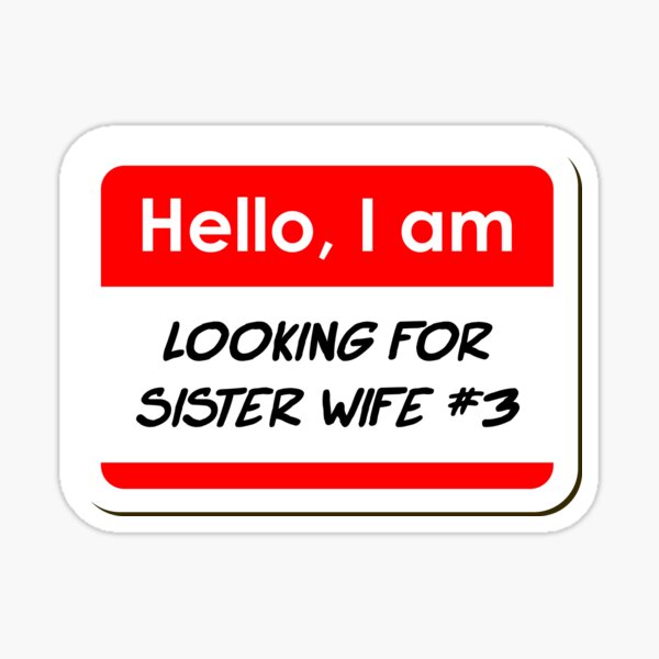 Hello I am Looking For Sister Wife Number 3 funny name tag Sticker