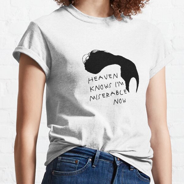 Heaven Knows Im Miserable Now T Shirts Redbubble