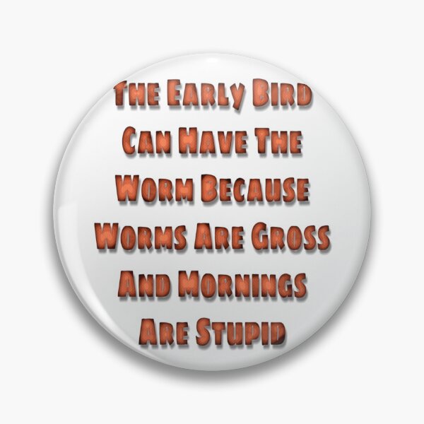 Item preview, The Early Bird Can Have The Worm designed and sold by VENOM-11.
