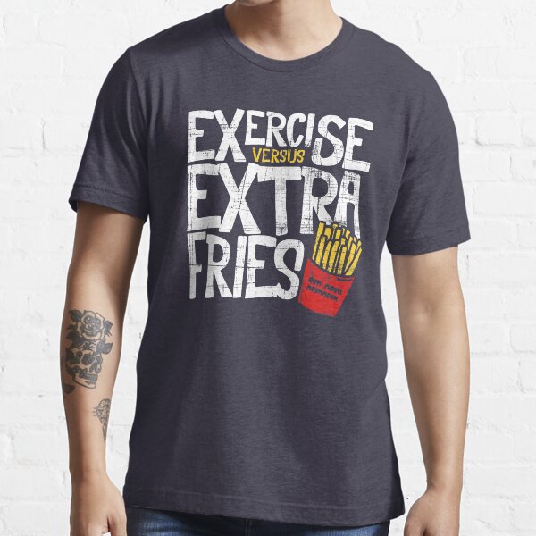 Exercise vs. Extra Fries Essential T-Shirt