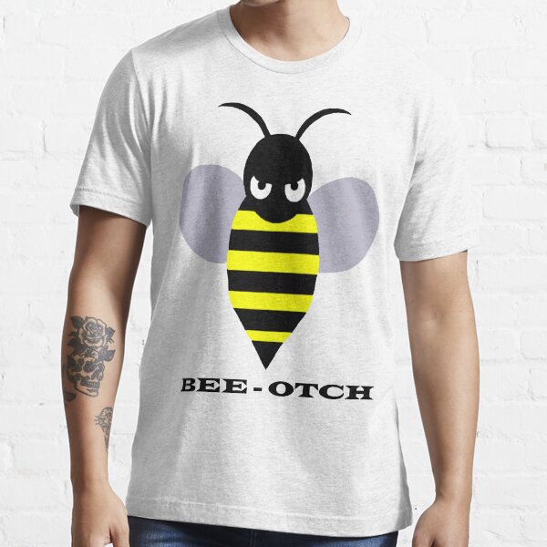 Bee-otch Essential T-Shirt