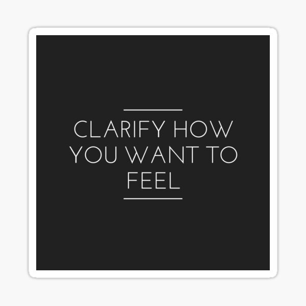 Clarify How You Want to Feel Sticker
