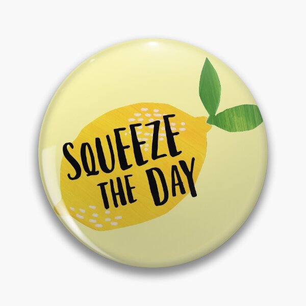 Squeeze the Day Pin