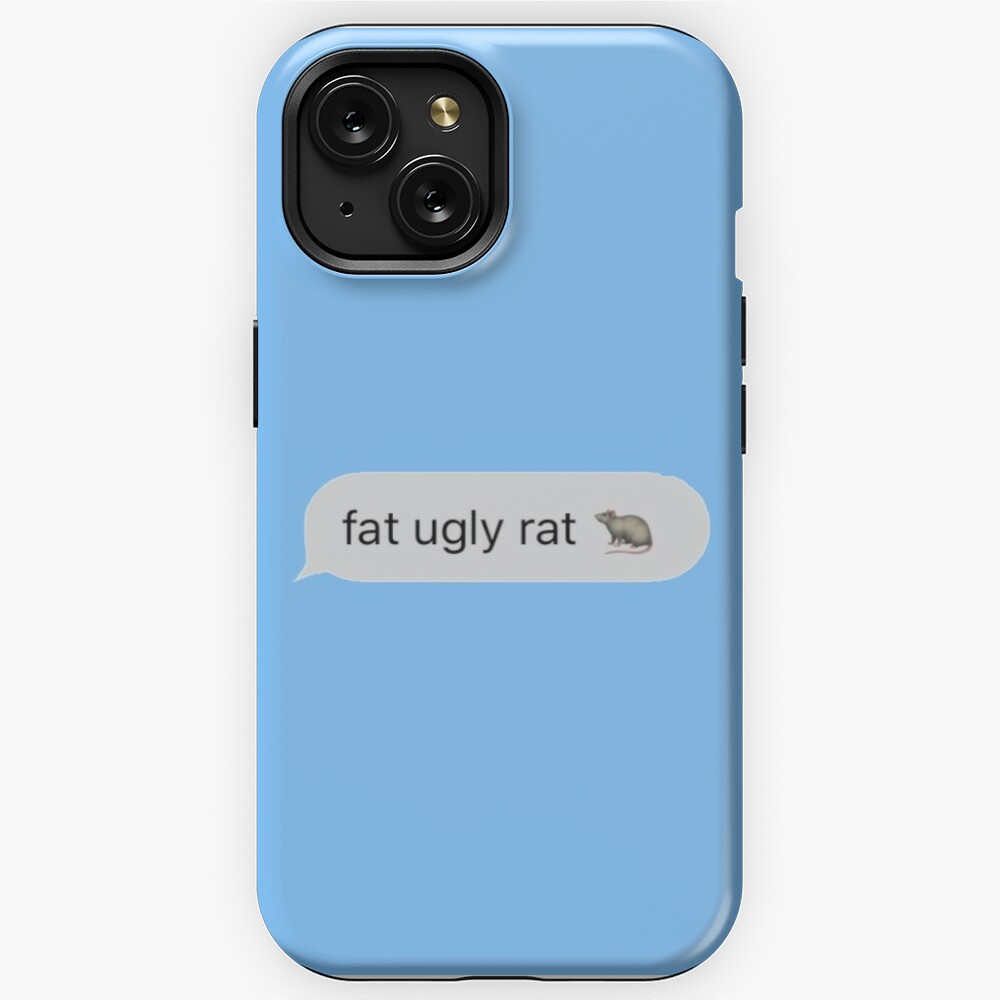 fat ugly rat ? 