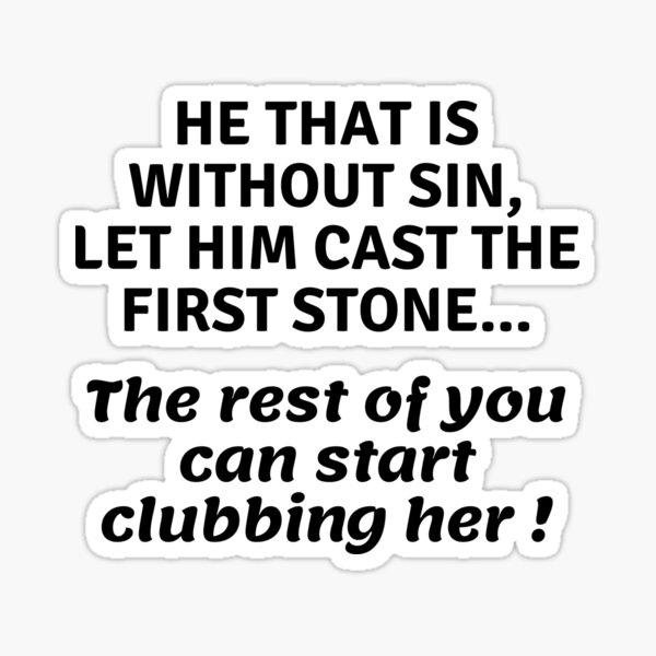HE THAT IS WITHOUT SIN LOL Sticker