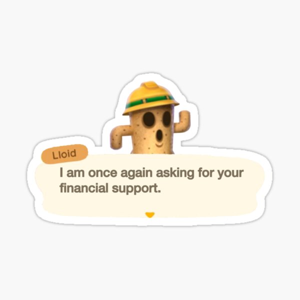i am once again asking for your financial support - lloid Sticker