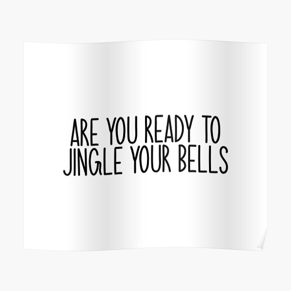 Are You Ready To Jingle Your Bells "Are you ready to jingle your bells Popular Meme Speech " Poster for