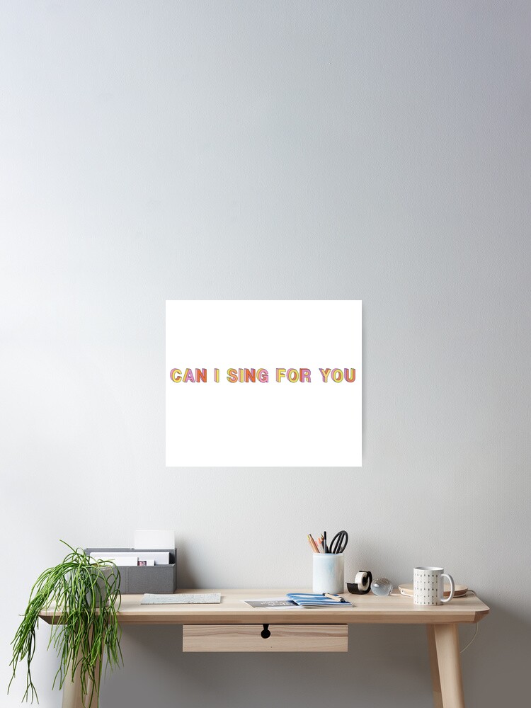 Can I Sing For You Popular Meme Speech Colour Poster By Mekx Redbubble