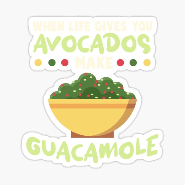 "When life gives you avocados make guacamole" Sticker for Sale by