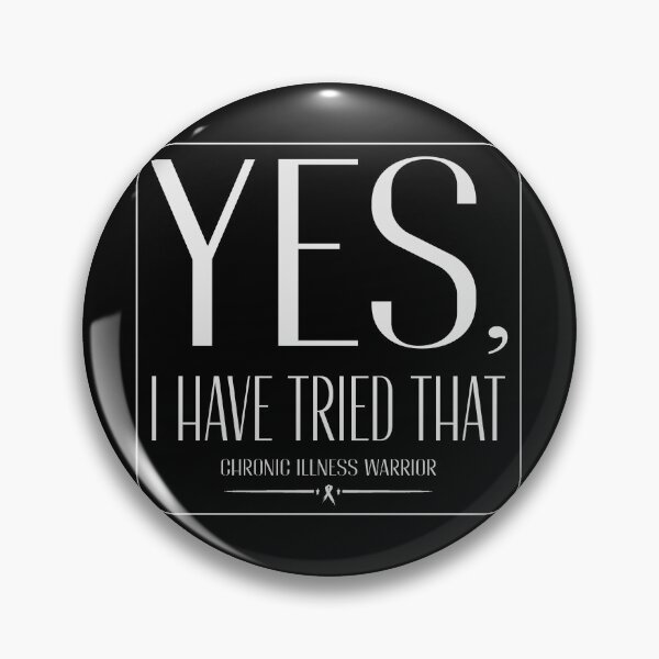 Item preview, Chronic illness warrior: "Yes, I have tried that" (white) designed and sold by spoonie-species.