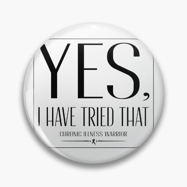 Item preview, Chronic illness warrior: "Yes, I have tried that" (blk) designed and sold by spoonie-species.