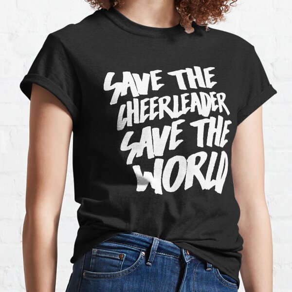 Save The Cheerleader, Save The World Classic T-Shirt