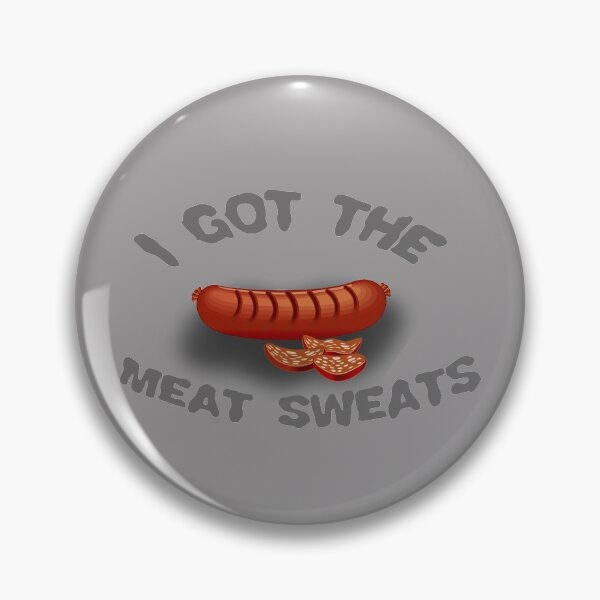 Item preview, I Got The Meat Sweats designed and sold by Shelbionic.
