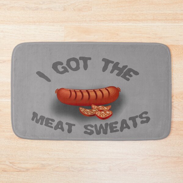 Item preview, I Got The Meat Sweats designed and sold by Shelbionic.