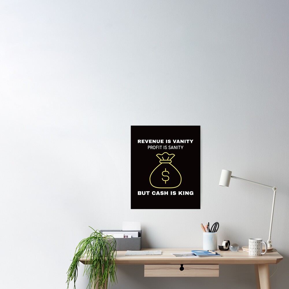 Revenue Is Vanity Profit Is Sanity But Cash Is King Poster For Sale By Heyday Redbubble 