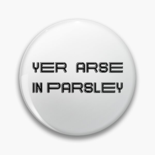 Item preview, YER ARSE IN PARSLEY, Scots Language Phrase designed and sold by MacPean.